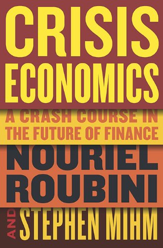 Crisis Economics: A Crash Course in the Future of Finance by Nouriel Roubini