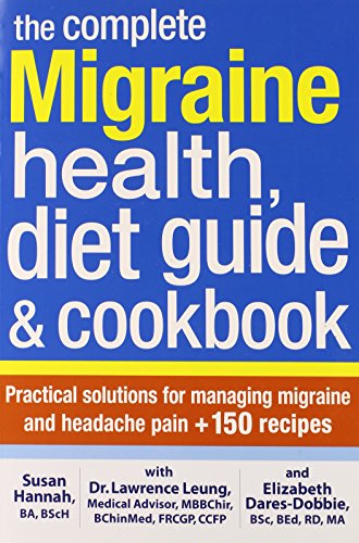 The Complete Migraine Health, Diet Guide and Cookbook: Practical Solutions For Managing Migraine and Headache Pain Plus 150 Recipes by Susan Hannah