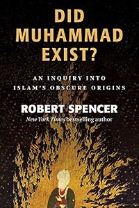 Did Muhammad Exist?: An Inquiry into Islam's Obscure Origins