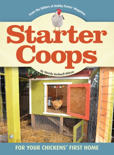 Starter Coops: For Your Chickens' First Home by Wendy Bedwell-Wilson