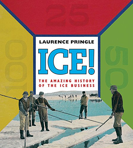 ICE!: The Amazing History of the Ice Business by Laurence Pringle