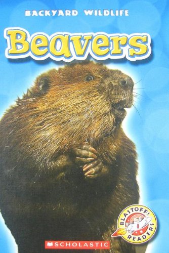 Beavers (Blastoff! Readers: Backyard Wildlife- Level 1) by Emily Green