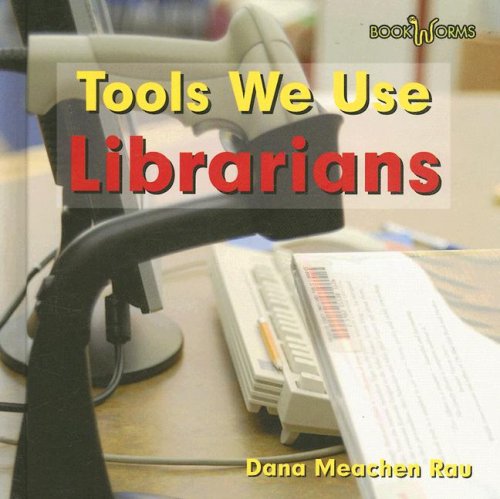 Librarians (Tools We Use) by Dana Meachen Rau