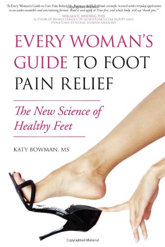 Every Woman's Guide to Foot Pain Relief: The New Science of Healthy Feet by Katy Bowman