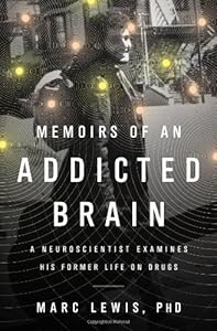 Memoirs of an Addicted Brain: A Neuroscientist Examines his Former Life on Drugs