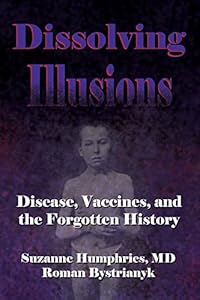 Dissolving Illusions: Disease, Vaccines, and The Forgotten History by Roman Bystrianyk