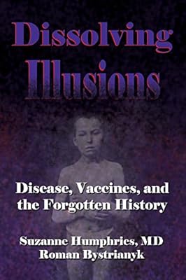 Dissolving Illusions: Disease, Vaccines, and The Forgotten History