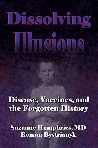 Dissolving Illusions: Disease, Vaccines, and The Forgotten History by Roman Bystrianyk