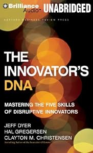 The Innovator's DNA: Mastering the Five Skills of Disruptive Innovators by Clayton M. Christensen