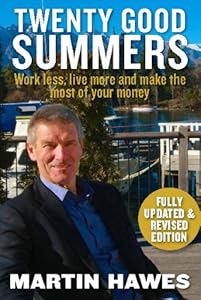 Twenty Good Summers : Work less, live more and make the most of your money (Fully updated and revised edition) by Martin Hawes