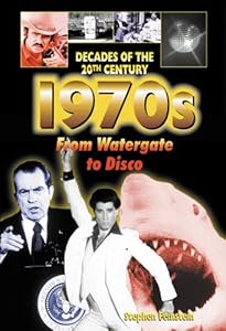 1970s from Watergate to Disco (Decades of the 20th Century)