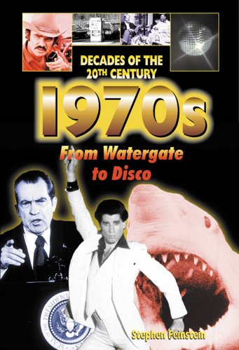 1970s from Watergate to Disco (Decades of the 20th Century) by Stephen Feinstein