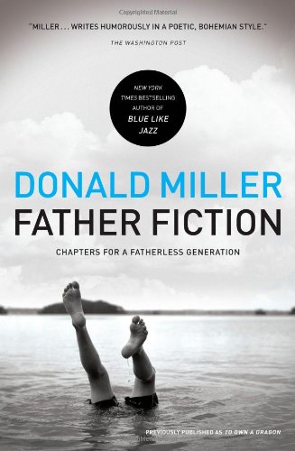 Father Fiction: Chapters for a Fatherless Generation by Donald Miller