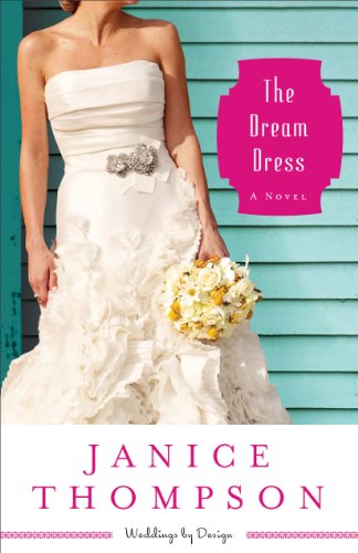 Dream Dress, The (Weddings by Design Book #3): A Novel by Janice Thompson