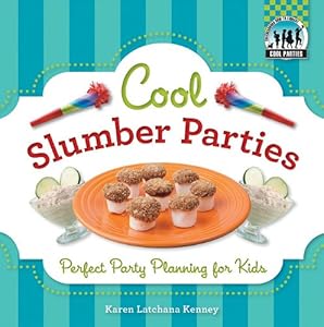 Cool Slumber Parties: Perfect Party Planning for Kids