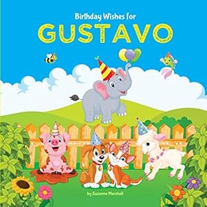 Birthday Wishes for Gustavo: Personalized Book and Birthday Book for Kids (Birthday Books for Kids, Birthday Poems for Kids, Personalized Books for Kids)