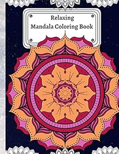 Relaxing Mandala Coloring Book: Stress Relieving Mandala For Adults