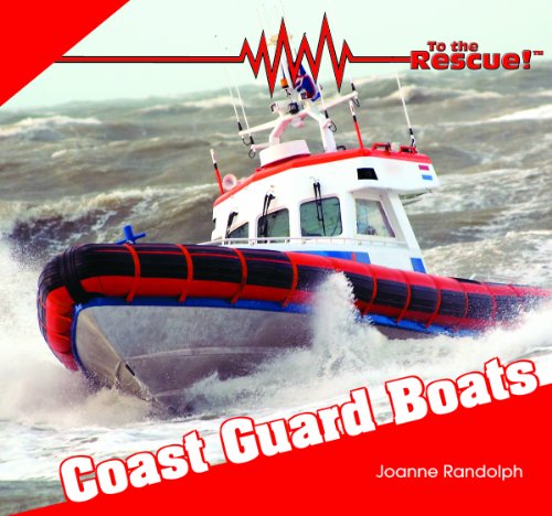 Coast Guard Boats (To the Rescue!) by Joanne Randolph