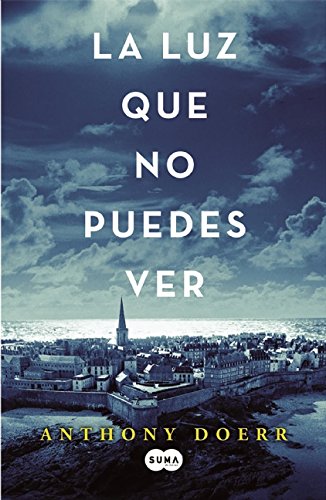 La luz que no puedes ver (Spanish Edition) by Anthony Doerr