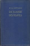 Die Elixiere des Teufels, nachgelassene Papiere des Bruders Medardus eines Kapuziners - E.T.A. (Hg.) Hoffmann