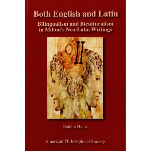 Both English and Latin: Bilingualism and Biculturalism in Milton s Neo-Latin Writings: Transactions, APS (Vol. 102, Part 1)