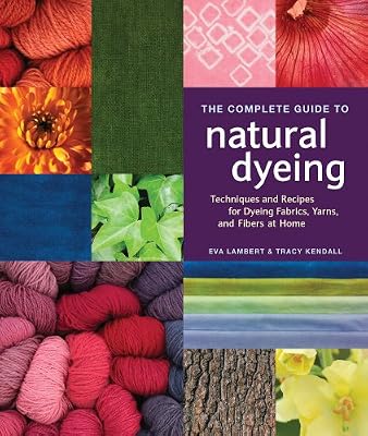 The Complete Guide to Natural Dyeing