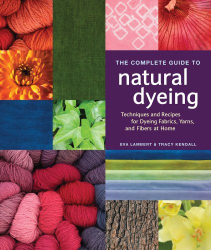 The Complete Guide to Natural Dyeing by Eva Lambert