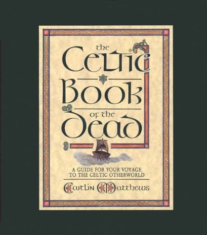 The Celtic Book of the Dead: A Guide for Your Voyage to the Celtic Otherworld by Caitlin Matthews (January 19,1992) by Caitlin Matthews
