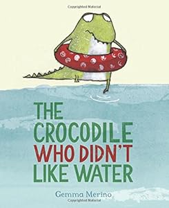 The Crocodile Who Didn't like Water by Gemma Merino