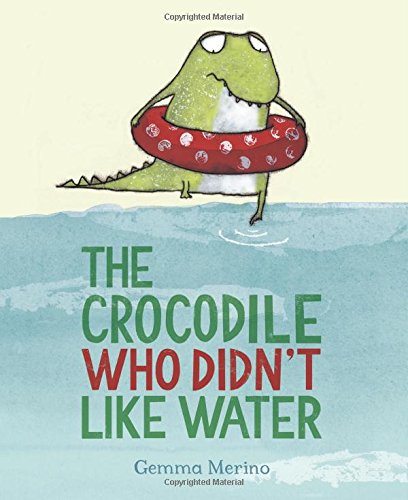 The Crocodile Who Didn't like Water by Gemma Merino