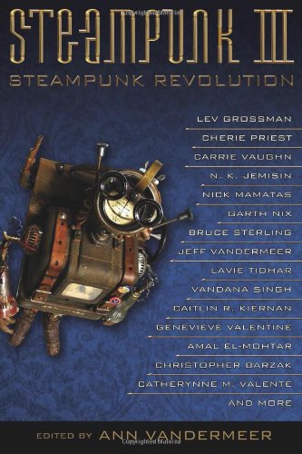 Steampunk III: Steampunk Revolution (The Steampunk Anthologies) by Ann VanderMeer