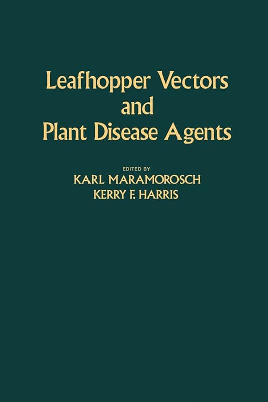 Leafhopper Vectors and Plant Disease Agents by Karl Maramorosch