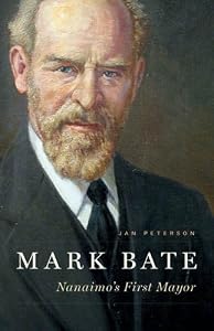 Mark Bate: Nanaimo's First Mayor by Jan Peterson