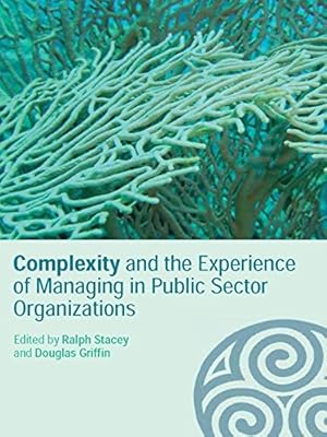 Complexity and the Experience of Managing in Public Sector Organizations (Complexity as the Experience of Organizing)