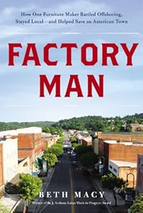 Factory Man: How One Furniture Maker Battled Offshoring, Stayed Local and Helped Save an American Town