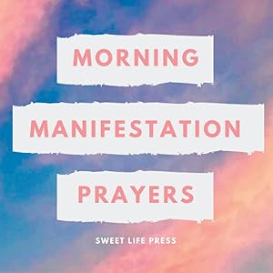Morning Manifestation Prayers by Sweet LIfe Press