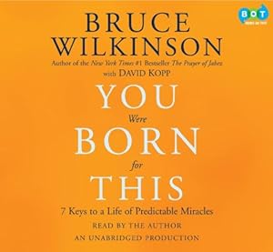 You Were Born for This: Seven Keys to a Life of Predictable Miracles