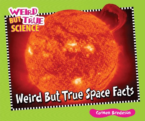 Weird But True Space Facts by Carmen Bredeson