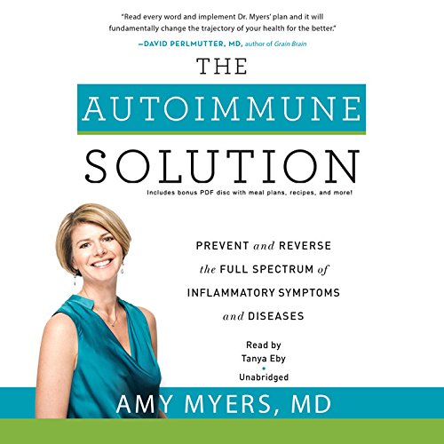 The Autoimmune Solution: Prevent and Reverse the Full Spectrum of Inflammatory Symptoms and Diseases; Library Edition by Amy Myers