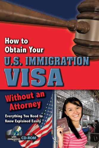 How to Obtain Your U.S. Immigration Visa: Everything You Need to Know Explained Easily Without an Attorney With Companion CD-ROM by Atlantic Publishing Group Inc