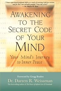 Awakening to the Secret Code of Your Mind: Your Mind's Journey to Inner Peace by Dr. Darren R. Weissman Dr.