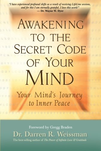 Awakening to the Secret Code of Your Mind: Your Mind's Journey to Inner Peace by Dr. Darren R. Weissman Dr.