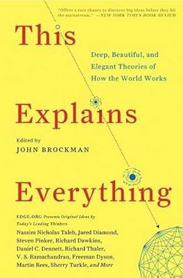 This Explains Everything: Deep, Beautiful, and Elegant Theories of How the World Works