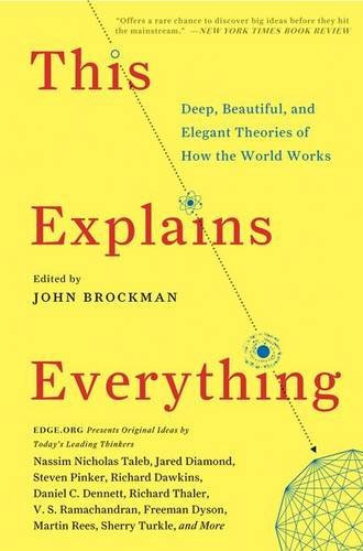 This Explains Everything: Deep, Beautiful, and Elegant Theories of How the World Works by John Brockman
