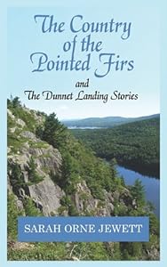 The Country of the Pointed Firs: And the Dunnet Landing Stories