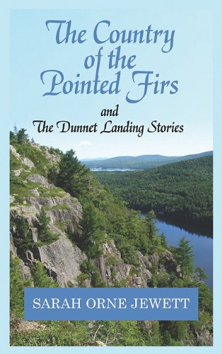 The Country of the Pointed Firs: And the Dunnet Landing Stories by Sarah Orne Jewett