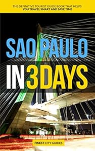 Sao Paulo in 3 Days: The Definitive Tourist Guide Book That Helps You Travel Smart and Save Time (Brazil Travel Guide) by Finest City Guides