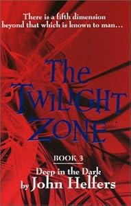 The Twilight Zone: Deep in the Dark by John Helfers