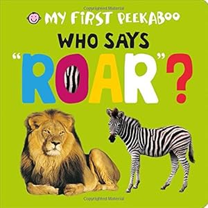 My First Peekaboo: Who Says Roar?