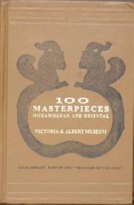 100 Masterpieces Mohammadan and Oriental: Victoria and Albert Museum by Victoria and Albert Museum